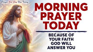 MORNING PRAYER TODAY🙏 Because Of Your FAITH God Will Answer You (Christian Motivation)