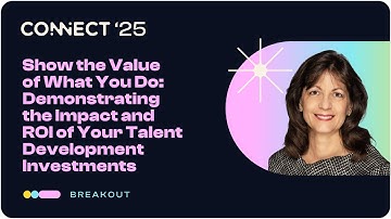 Show the Value of What You Do: Demonstrate the Impact and ROI of Your Talent Development Investments