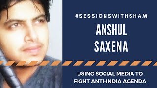 Anshul Saxena: Using Social Media To Fight Anti-India Bias