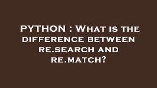 PYTHON : What is the difference between re.search and re.match? Difference Between Match And Search In Python