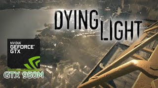 Dying Light - GTX 950M Test Play