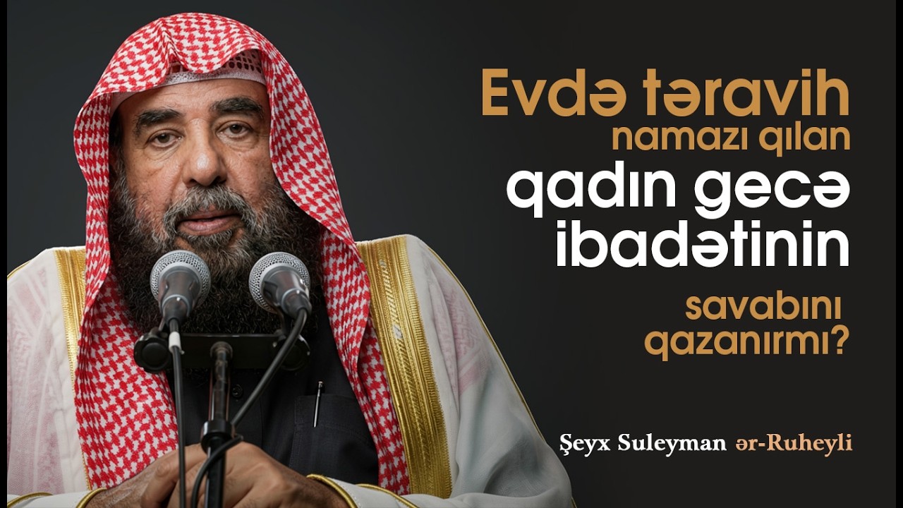 Evdə təravih namazı qılan qadın gecə ibadətinin savabını qazanırmı? \ Şeyx Suleyman ər-Ruheyli