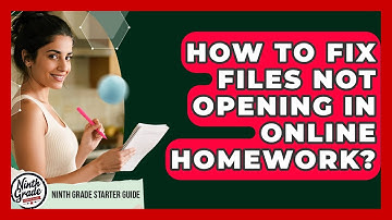 How To Fix Files Not Opening In Online Homework? - Ninth Grade Starter Guide
