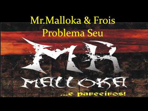 Problema Seu - Mr. Malloka & Frois (FAIXA 1)