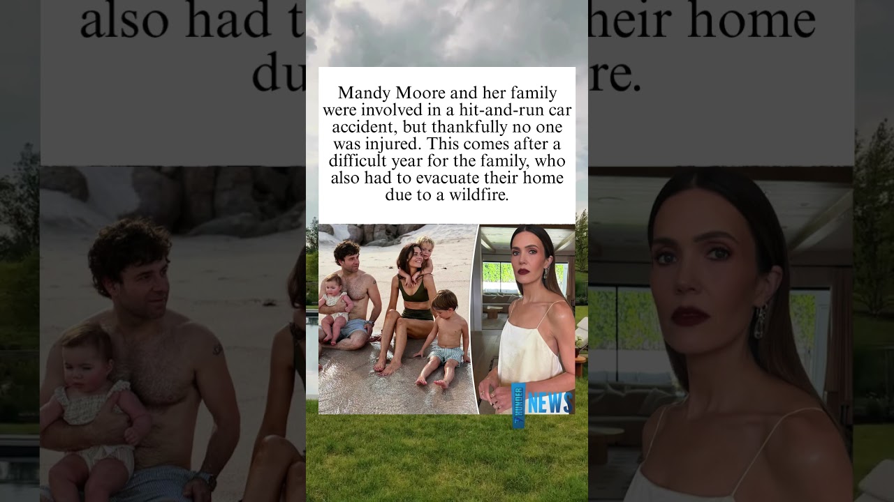 Mandy Moore's Family Survives Hit and Run and Wildfire  Thu News⚡