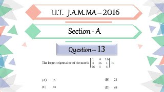 IIT JAM 2016 Mathematics Solution | Question 13 | Linear Algebra | Largest Eigen Value | Matrix