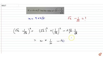 if  ` x= 9 + 4sqrt(5) ` find the value of ` sqrt(x) - 1/sqrt(x) `