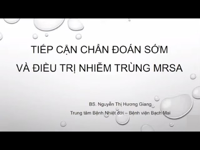 Outline Video Tiếp cận chẩn đoán sớm và điều trị nhiễm trùng MRSA