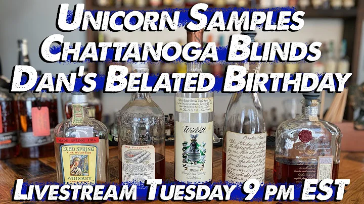 Unicorn Samples, Chattanooga Finished Whiskeys, and Dan's Birthday Live!