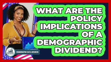 What Are The Policy Implications Of A Demographic Dividend? - Demographic Data Answers