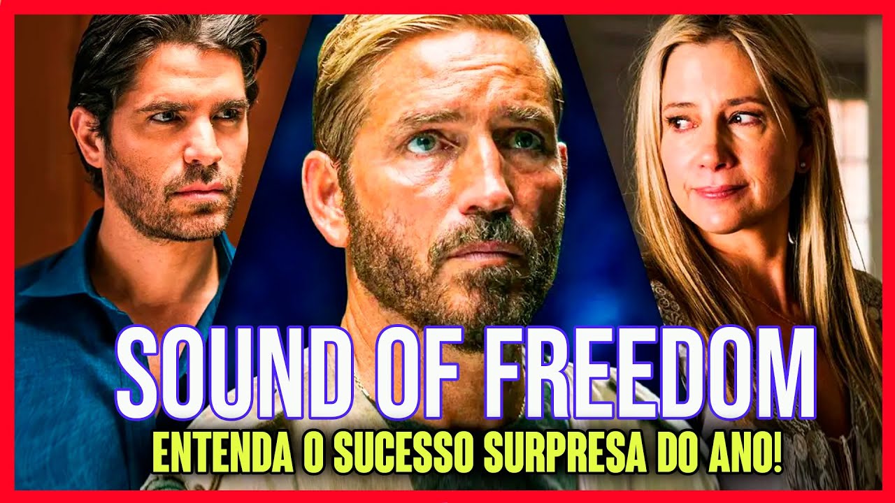 Sound of Freedom  Conheça o filme que está sendo um sucesso nas