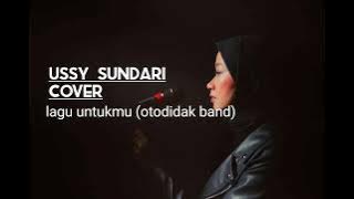 LAGU UNTUKMU (otodidak band) ussy sundari cover
