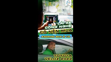 Lái xe công nghệ nên lắp android box cho ô tô nào ?