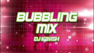 BUBBLING MIX | DJ KAVISH