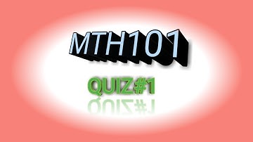 MTH101||quiz#1||MTH 101 Quiz: Fundamental Mathematics Practice!