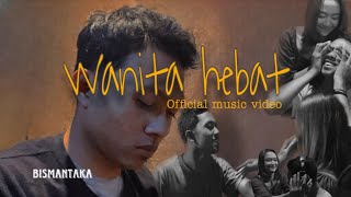 Bismantaka - Wanita Hebat (Official Music Video)