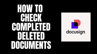 How To Check Completed Deleted Documents DocuSign Tutorials