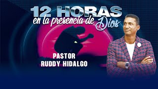 12 Horas en la presencia de Dios - El Ahora de Dios - Pastor Ruddy Hidalgo