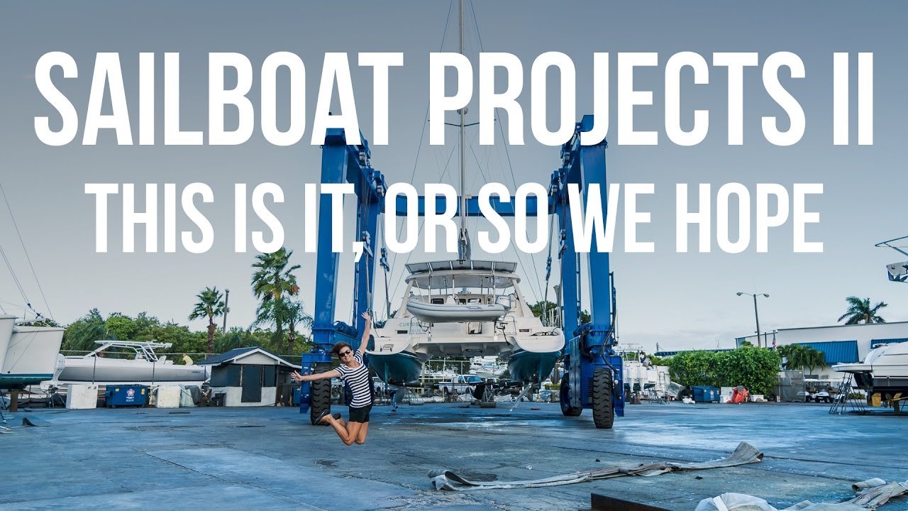 Sailboat Projects II: This is it…or so we Hope!