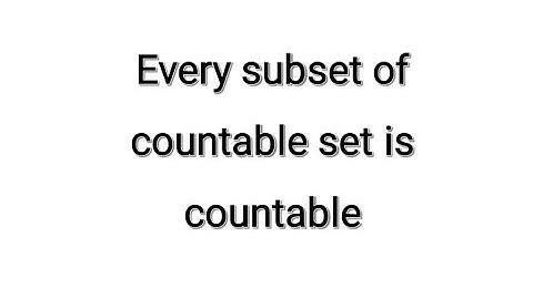 Advanced set theory, every subset of countable set is countable