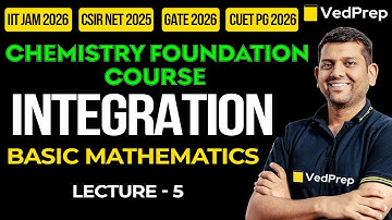 Basic Mathematics Integration | IIT JAM|NET|GATE | Chemistry Foundation Course| VedPrep Chem Academy