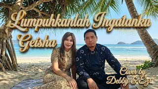 ​Geisha - Lumpuhkan Ingatanku | Cover by Debby & Ezri