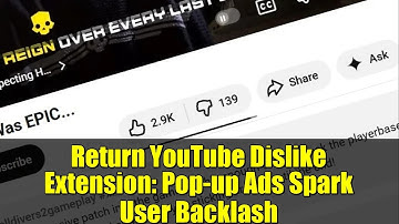 Return YouTube Dislike Extension: Pop-up Ads Spark User Backlash