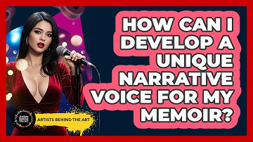 How Can I Develop A Unique Narrative Voice For My Memoir? - Artists Behind the Art