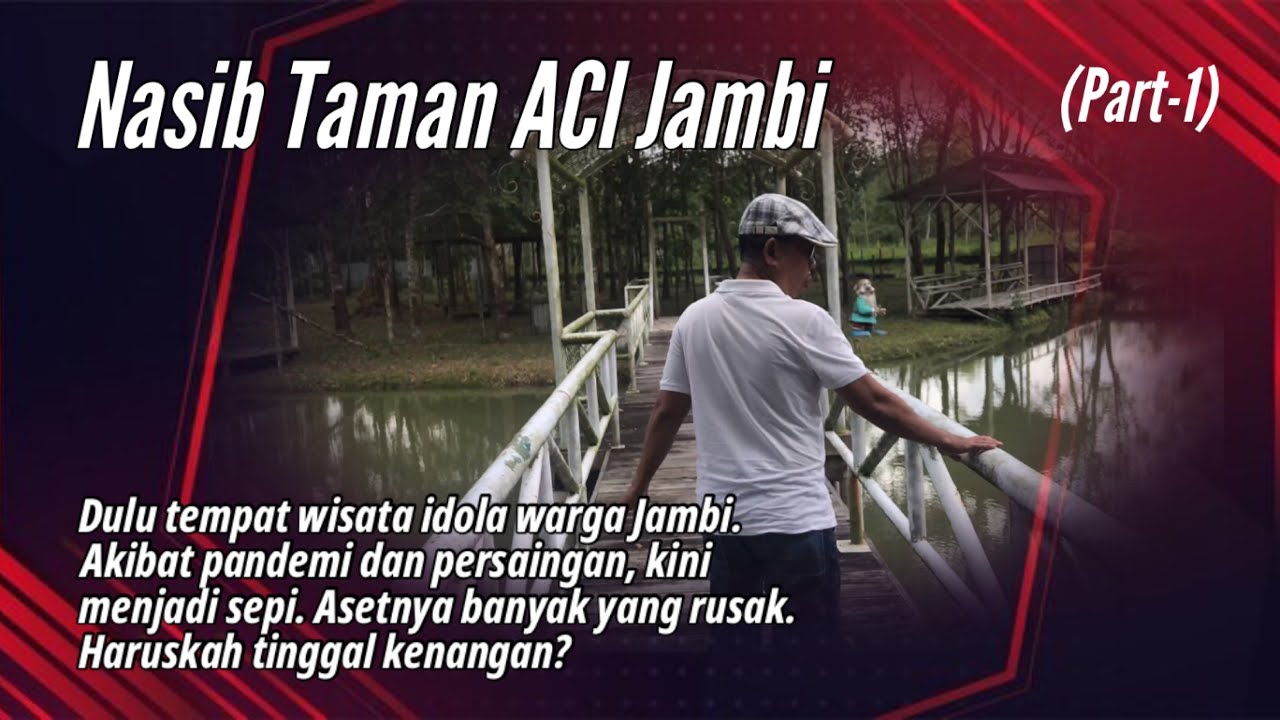NASIB TAMAN ACI JAMBI❗️Haruskah Tinggal Kenangan? (Part-1)