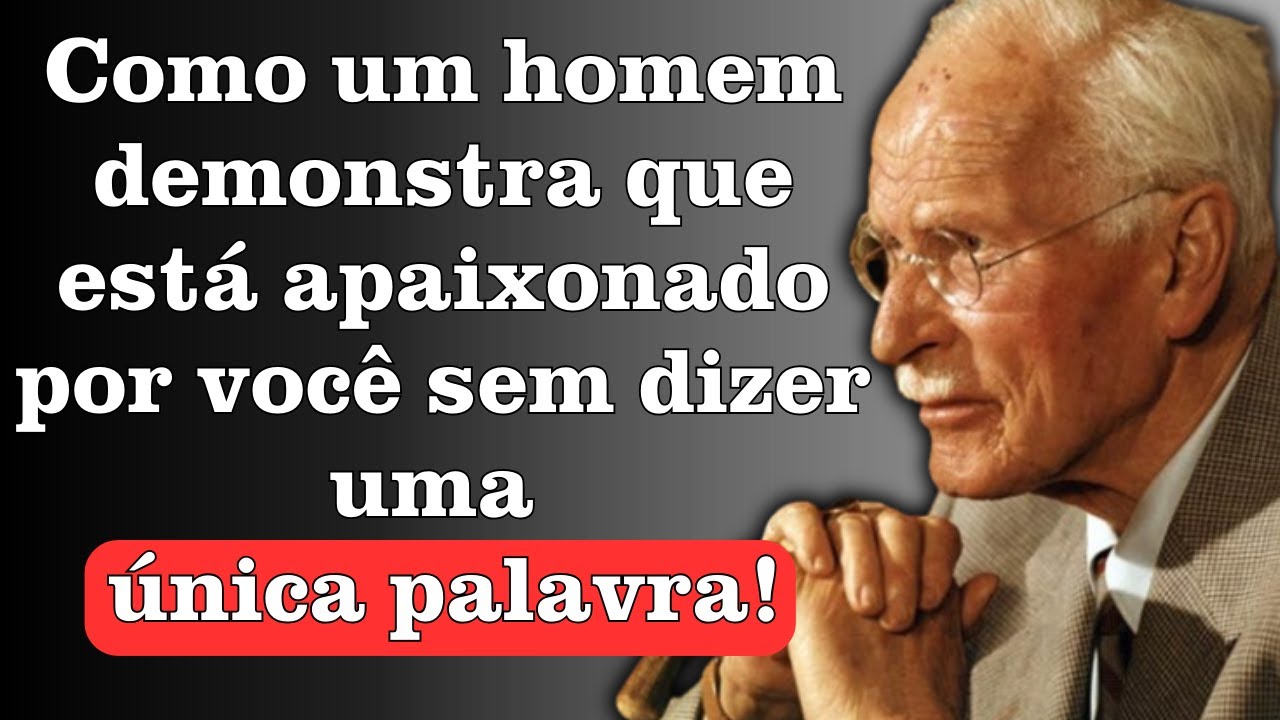 Como um homem demonstra que está apaixonado por você sem dizer uma única palavra | Carl Jung