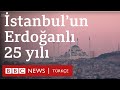 İstanbul'un Erdoğan'lı 25 yılı: Mağduriyet, icraat, semboller ve rant