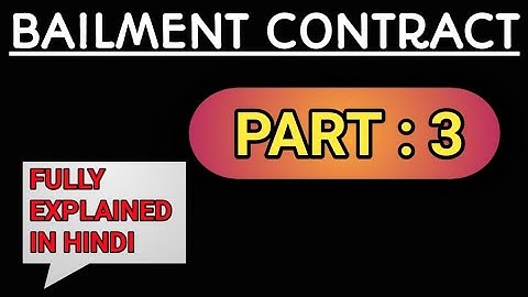 Bailment Contract : Part - 3