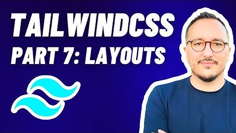 Layouts with Tailwindcss — Course Part 7