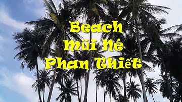 Mũi Né - Phan Thiết ( Bờ biển Mũi Né - Phan Thiết - Bình Thuận)