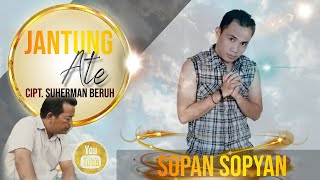 Jantung Ate - SOPAN SOPIAN - Cipt. SUHERMAN BERUH