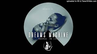 Deborah De Luca - Dreams Machine ( Original Mix ) Resimi