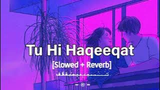 Tu Hi Haqeeqat ( Slowed   Reverb) | Irshan Ashraf | Javed Ali | Shadab Faridi