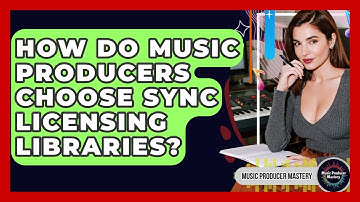 How Do Music Producers Choose Sync Licensing Libraries? - Music Producer Mastery
