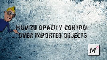 Muvizu-Control Opacity of imported Objects
