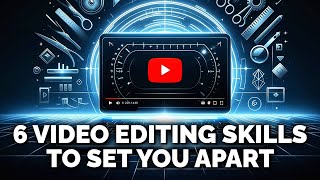 6 Video Editing Skills Modern Creators Need in 2024