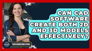 Can CAD Software Create Both 2D And 3D Models Effectively? - Your Engineering Future