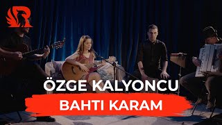 Özge Kalyoncu - Bahtı Karam | Rinata Akustik