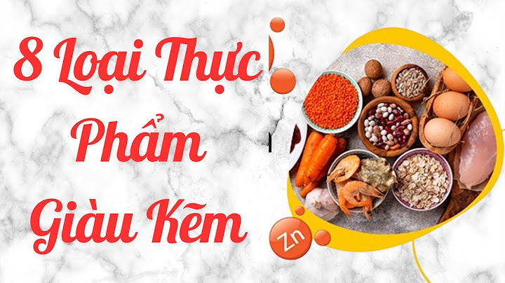 Chất kẽm có nhiều trong thực phẩm nào năm 2024