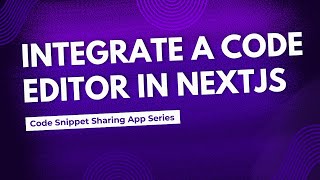 Integrating a VS Code Like Editor in NextJS | Code Snippet Sharing App Series