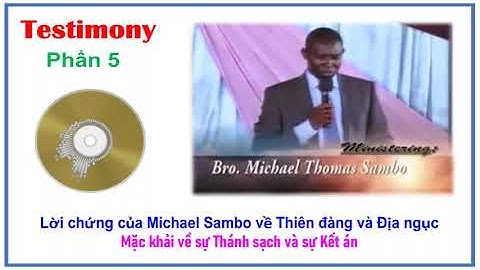 4-5-Lời chứng của Michael Sambo - Mặc khải về sự Thánh sạch và sự Kết án