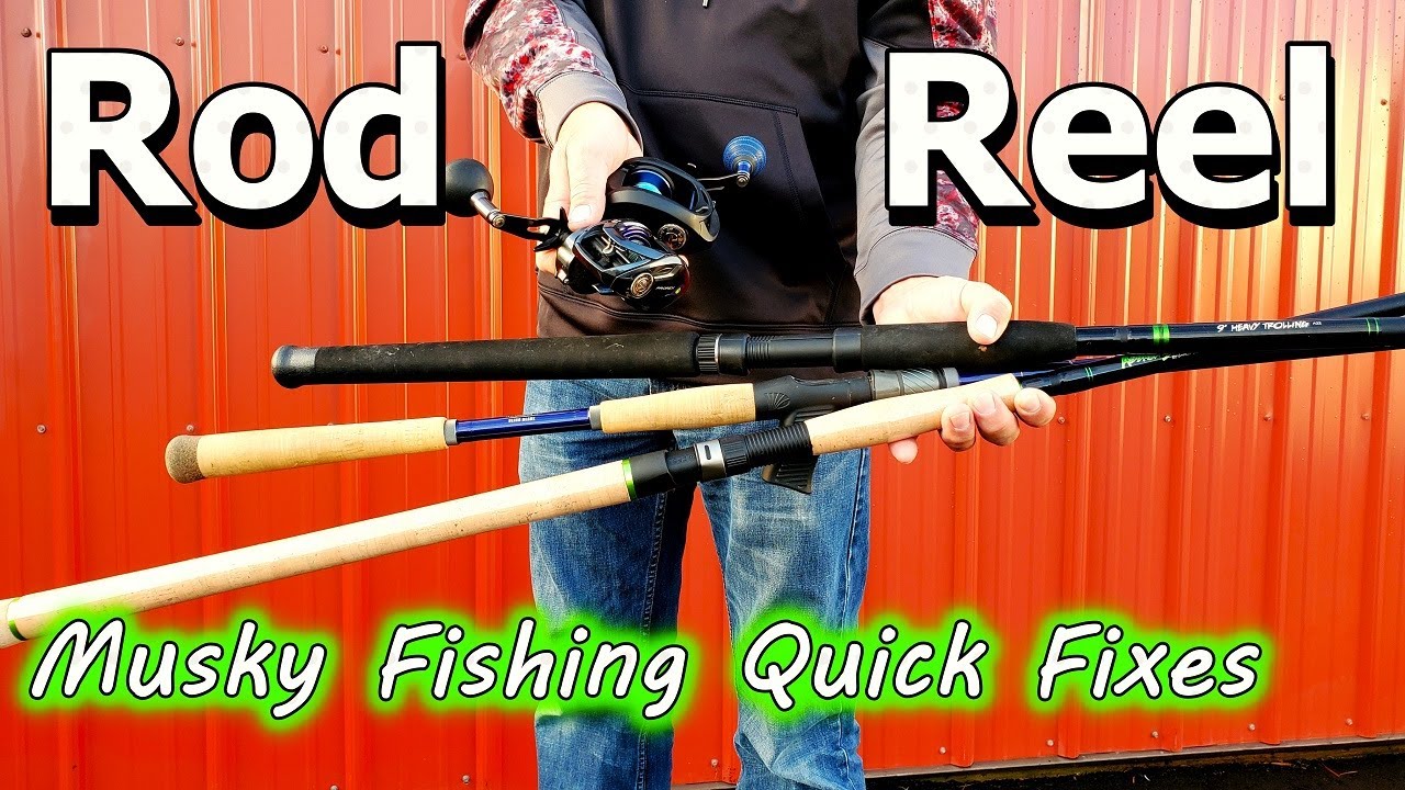 Rod And Reel Musky Fishing Quick Fixes 