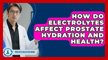 How Do Electrolytes Affect Prostate Hydration And Health? - Prostate Health Network