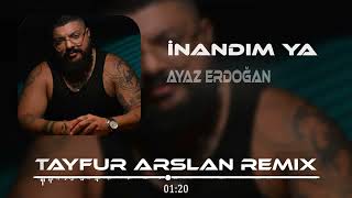 Ayaz Erdoğan - İnandım Ya (Tayfur Arslan Remix) | İnandım Ya Bi Zalime Resimi