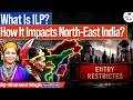 Why Does North-East India Need Inner Line Permit? | ILP Explained | Arunachal | StudyIQ IAS English