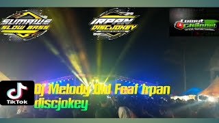 DJ MELODY OLD FEAT IRPAN DISCJOKEY VIRAL TIK TOK